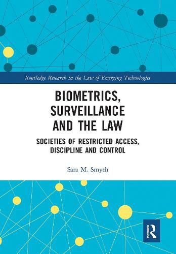 Cover image for Biometrics, Surveillance and the Law: Societies of Restricted Access, Discipline and Control