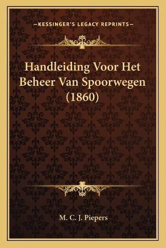 Cover image for Handleiding Voor Het Beheer Van Spoorwegen (1860)