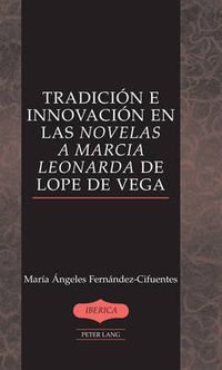 Cover image for Tradicion e Innovacion en las Novelas a Marcia Leonarda de Lope de Vega