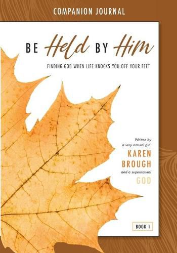 Cover image for Be Held By Him Companion Journal: Finding God when life knocks you off your feet