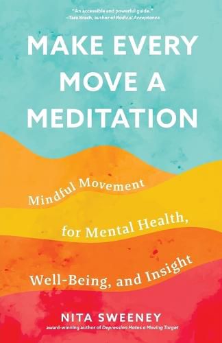 Cover image for Make Every Move a Meditation: Mindful Movement for Mental Health, Well-Being, and Insight