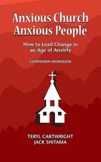 Cover image for Anxious Church, Anxious People Companion Workbook: How to Lead Change in an Age of Anxiety