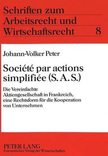 Cover image for Societe Par Actions Simplifiee (S.A.S.): Die Vereinfachte Aktiengesellschaft in Frankreich, Eine Rechtsform Fuer Die Kooperation Von Unternehmen