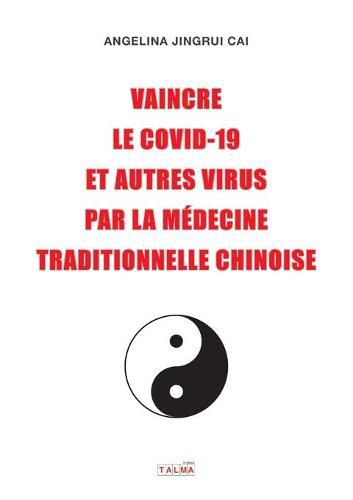 Cover image for Vaincre le Covid-19 et autres virus par la medecine traditionnelle chinoise