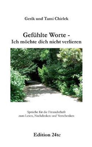 Cover image for Gefuhlte Worte - Ich moechte dich nicht verlieren: Spruche fur die Freundschaft zum Lesen, Nachdenken und Verschenken