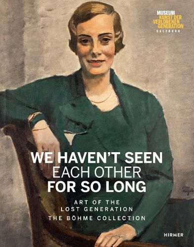 Cover image for We Haven't Seen Each Other for So Long: Art of the Lost Generation. The Boehme Collection