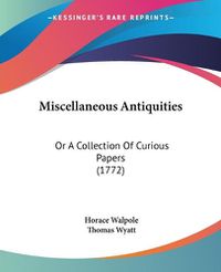 Cover image for Miscellaneous Antiquities: Or a Collection of Curious Papers (1772)