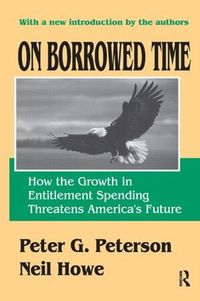 Cover image for On Borrowed Time: How the Growth in Entitlement Spending Threatens America's Future