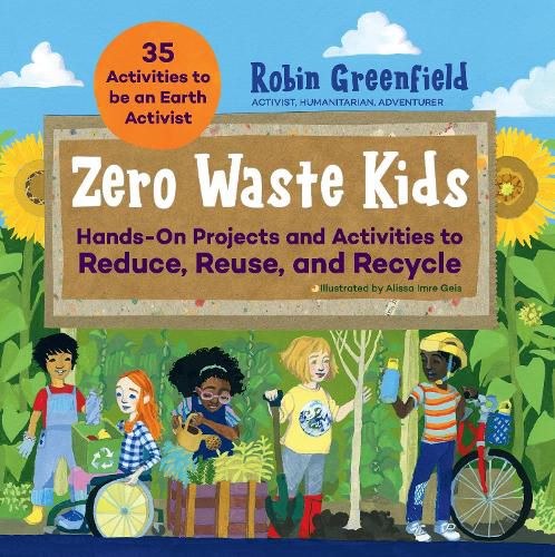 Zero Waste Kids: Hands-On Projects and Activities to Reduce, Reuse, and Recycle