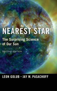 Cover image for Nearest Star: The Surprising Science of our Sun