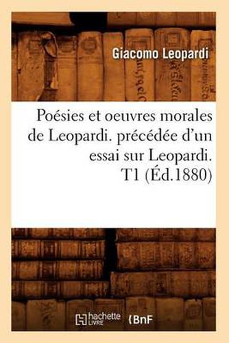 Poesies Et Oeuvres Morales de Leopardi. Precedee d'Un Essai Sur Leopardi. T1 (Ed.1880)