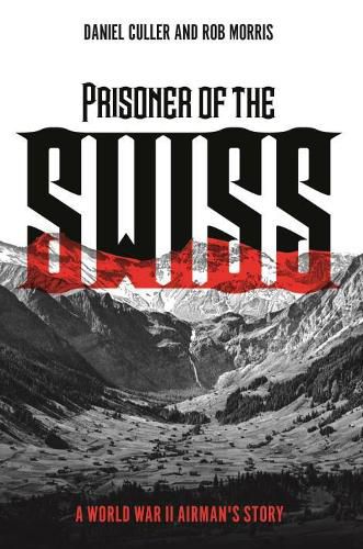 Cover image for Prisoner of the Swiss: A World War II Airman's Story