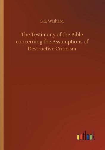 Cover image for The Testimony of the Bible concerning the Assumptions of Destructive Criticism