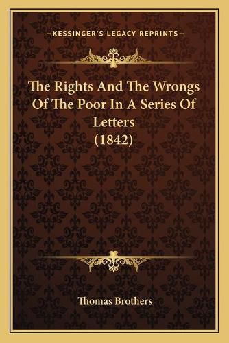 Cover image for The Rights and the Wrongs of the Poor in a Series of Letters (1842)