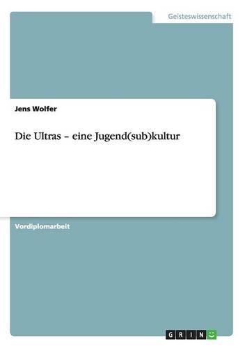 Cover image for Die Ultras - Eine Jugend(sub)Kultur