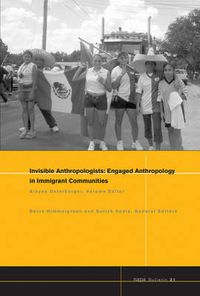 Cover image for Engaged Anthropology in Immigrant Communities Invisible Anthropologists: Engaged Anthropology in Immigrant Communities