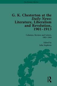 Cover image for G K Chesterton at the Daily News, Part I: Literature, Liberalism and Revolution, 1901-1913