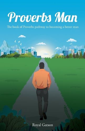 Cover image for Proverbs Man: The book of Proverbs pathway to becoming a better man