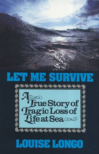 Cover image for Let Me Survive: A True Story of Tragic Loss of Life at Sea