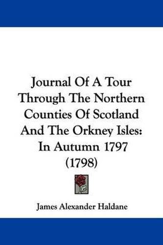 Cover image for Journal Of A Tour Through The Northern Counties Of Scotland And The Orkney Isles: In Autumn 1797 (1798)