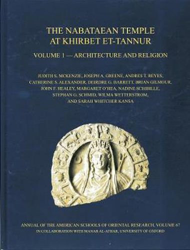 Cover image for The Nabataean Temple at Khirbet et-Tannur, Jordan, Volume 1: Architecture and Religion. Final Report on Nelson Glueck's 1937 Excavation, AASOR 67