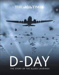 Cover image for The Times D-Day: The Story of the Allied Landings