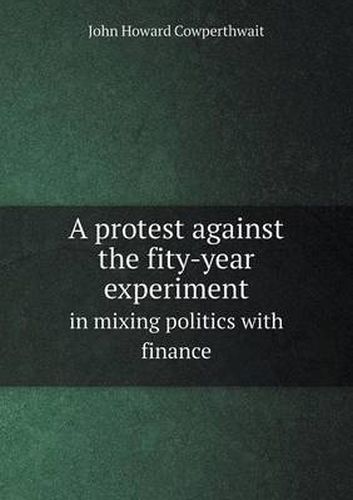 Cover image for A protest against the fity-year experiment in mixing politics with finance