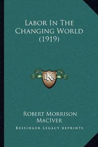 Cover image for Labor in the Changing World (1919)