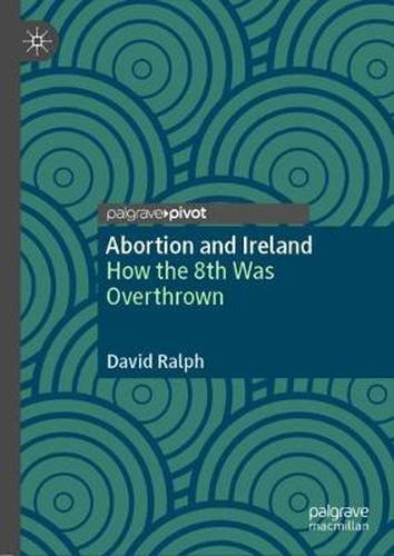 Abortion and Ireland: How the 8th Was Overthrown