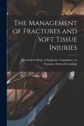 Cover image for The Management of Fractures and Soft Tissue Injuries