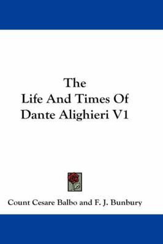 Cover image for The Life and Times of Dante Alighieri V1