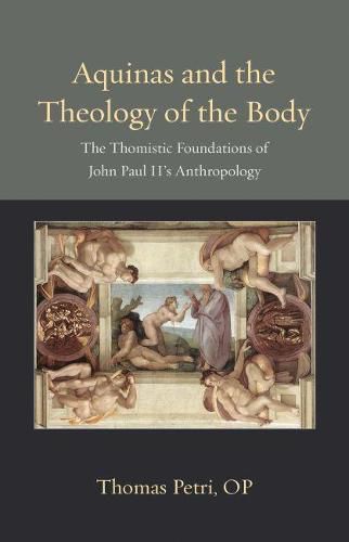 Cover image for Aquinas and the Theology of the Body: The Thomistic Foundations of John Paul II's Anthropology