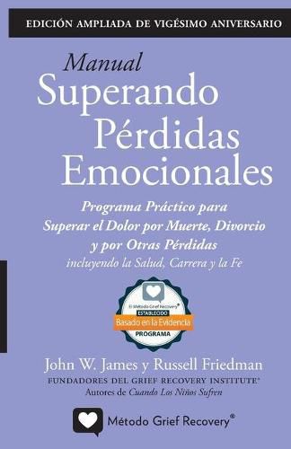 Cover image for MANUAL SUPERANDO PERDIDAS EMOCIONALES, vigesimo aniversario, edicion extendida: programa de accion para superar la muerte, el divorcio y otras perdidas, incluyendo la salud, la carrera profesional y la fe.