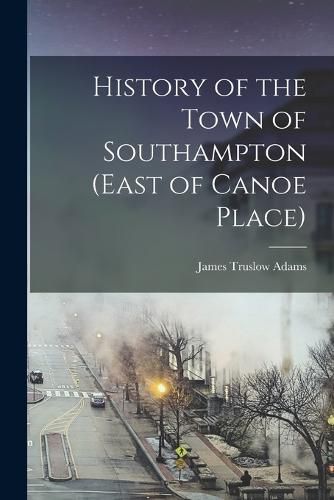 History of the Town of Southampton (East of Canoe Place)