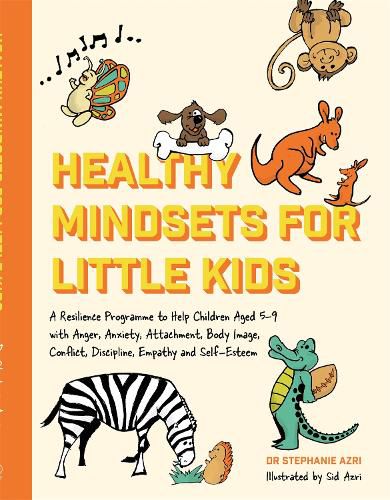 Cover image for Healthy Mindsets for Little Kids: A Resilience Programme to Help Children Aged 5-9 with Anger, Anxiety, Attachment, Body Image, Conflict, Discipline, Empathy and Self-Esteem