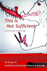 Cover image for This is Not Sufficient: An Essay on Animality and Human Nature in Derrida