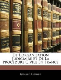 Cover image for de L'Organisation Judiciaire Et de La Procdure Civile En France