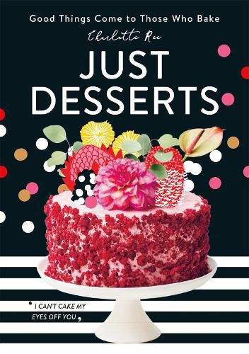 Just Desserts: Good Things Come to Those Who Bake