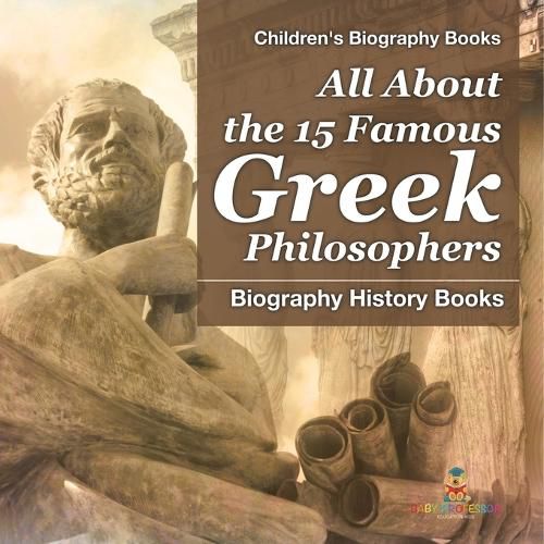 Cover image for All About the 15 Famous Greek Philosophers - Biography History Books Children's Historical Biographies