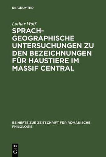 Cover image for Sprachgeographische Untersuchungen Zu Den Bezeichnungen Fur Haustiere Im Massif Central: Versuch Einer Interpretation Von Sprachkarten