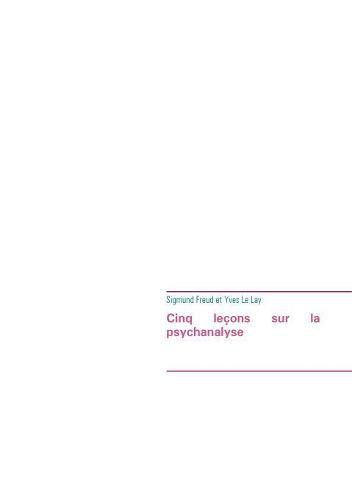 Cover image for Cinq lecons sur la psychanalyse (edition integrale): Le premier ouvrage de Sigmund Freud a avoir ete traduit en francais