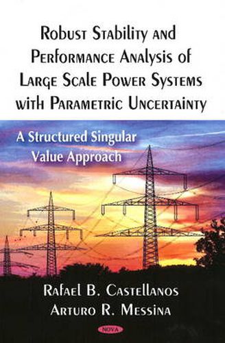 Cover image for Robust Stability & Performance Analysis of Large Scale Power Systems with Parametric Uncertainty: A Structured Singular Value Approach