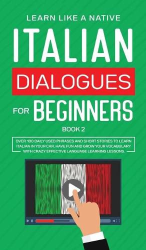 Cover image for Italian Dialogues for Beginners Book 2: Over 100 Daily Used Phrases and Short Stories to Learn Italian in Your Car. Have Fun and Grow Your Vocabulary with Crazy Effective Language Learning Lessons