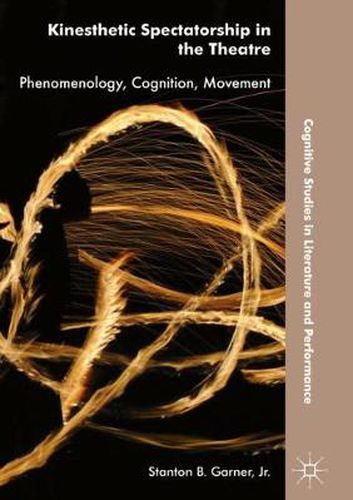 Kinesthetic Spectatorship in the Theatre: Phenomenology, Cognition, Movement