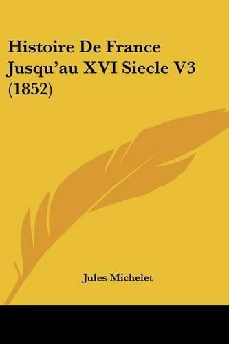 Cover image for Histoire de France Jusqu'au XVI Siecle V3 (1852)
