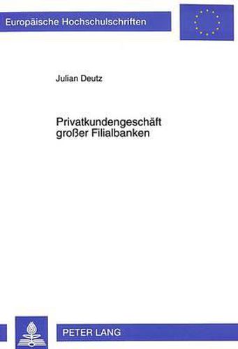 Cover image for Privatkundengeschaeft Grosser Filialbanken: Neue Anforderungen an Die Vertriebswegepolitik Und Deren Auswirkungen Auf Die Bankorganisation
