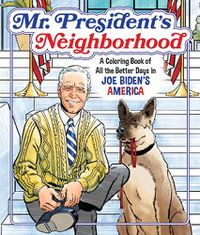 Cover image for Mr. President's Neighborhood: A Coloring Book of All the Better Days in Joe Biden's America