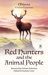 Cover image for Red Hunters and the Animal People with Original Foreword by CMarie Fuhrman (Annotated)