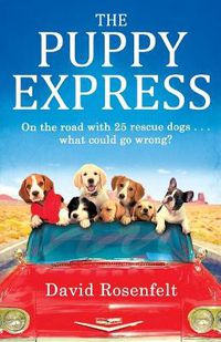 Cover image for The Puppy Express: On the road with 25 rescue dogs . . . what could go wrong?