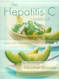 Cover image for The Hepatitis C Cookbook: Easy and Delicious Recipes